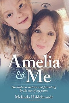 portada Amelia and Me: On deafness, autism and parenting by the seat of my pants