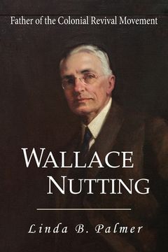 portada Wallace Nutting: Father of the Colonial Revival Movement