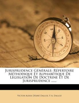 portada Jurisprudence Generale: Repertoire Methodique Et Alphabetique de Legislation de Doctrine Et de Jurisprudence ...... (in French)