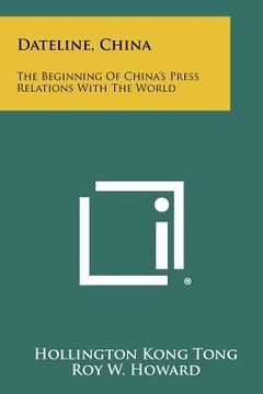 portada dateline, china: the beginning of china's press relations with the world