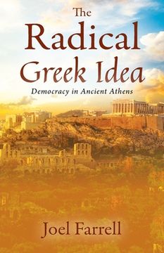 portada The Radical Greek Idea: Democracy in Ancient Athens (en Inglés)