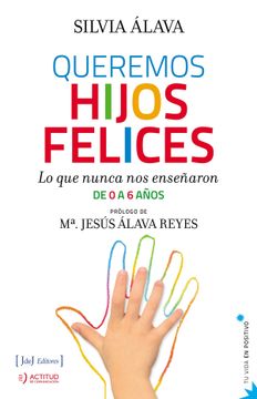 portada Queremos Hijos Felices: Lo que Nunca nos Enseñaron: De 0 a 6 Años (in Spanish)