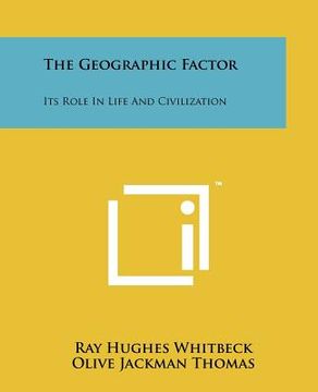 portada the geographic factor: its role in life and civilization (en Inglés)
