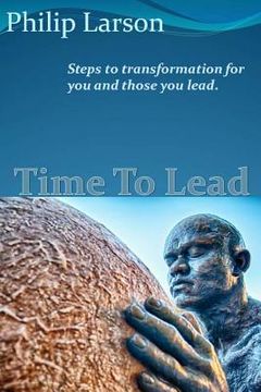 portada Time to Lead: Steps to transformation for you and those you lead. (en Inglés)