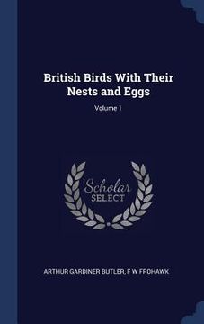 portada British Birds With Their Nests and Eggs; Volume 1 (en Inglés)