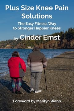 portada Plus Size Knee Pain Solutions: The Easy Fitness Way to Stronger Happier Knees (in English)