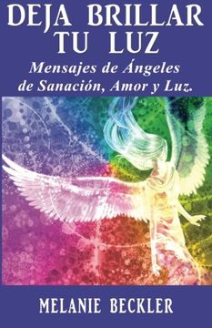 portada Deja Brillar tu Luz: Mensajes de Ángeles de Sanación, Amor y Luz.