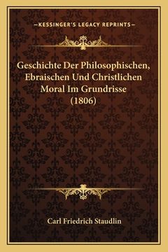 portada Geschichte Der Philosophischen, Ebraischen Und Christlichen Moral Im Grundrisse (1806) (en Alemán)