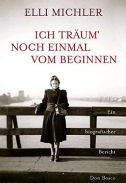 portada Ich Träum' Noch Einmal vom Beginnen: Ein Biographischer Bericht (en Alemán)