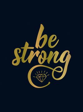 portada Be Strong: Positive Quotes and Uplifting Statements to Boost Your Mood (en Inglés)