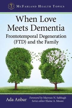 portada When Love Meets Dementia: Frontotemporal Degeneration (Ftd) and the Family (Mcfarland Health Topics) (en Inglés)