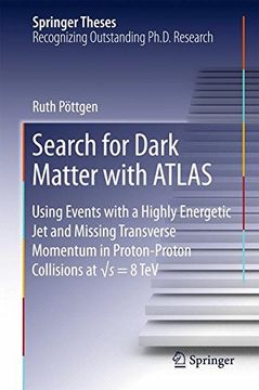 portada Search for Dark Matter with ATLAS: Using Events with a Highly Energetic Jet and Missing Transverse Momentum in Proton-Proton Collisions at √s = 8 TeV (Springer Theses)