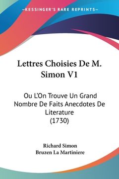 portada Lettres Choisies De M. Simon V1: Ou L'On Trouve Un Grand Nombre De Faits Anecdotes De Literature (1730) (en Francés)