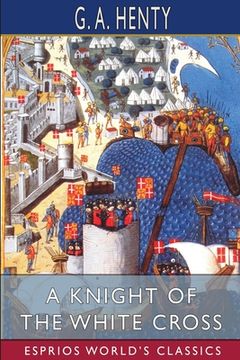 portada A Knight of the White Cross (Esprios Classics): A Tale of the Siege of Rhodes (en Inglés)