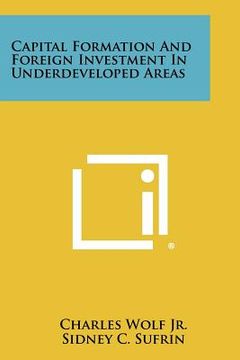 portada capital formation and foreign investment in underdeveloped areas (en Inglés)