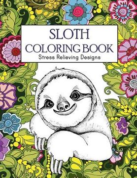 portada Sloth Coloring Book: Stress Relieving Designs: Sloth Coloring Book For Adults (Animal coloring Book) (en Inglés)