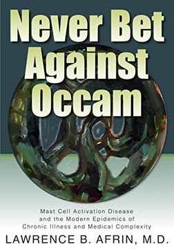 portada Never Bet Against Occam: Mast Cell Activation Disease and the Modern Epidemics of Chronic Illness and Medical Complexity (in English)