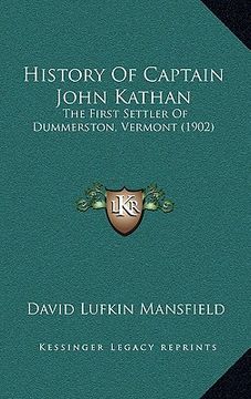 portada history of captain john kathan: the first settler of dummerston, vermont (1902) (en Inglés)