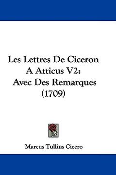 portada les lettres de ciceron a atticus v2: avec des remarques (1709) (en Inglés)