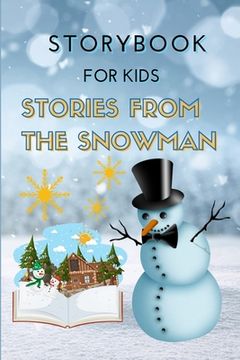 portada STORYBOOK for Kids - Stories from the Snowman: Special Christmas Storybook for Children Bedtime or anytime reading Book with amazing pictures, holiday