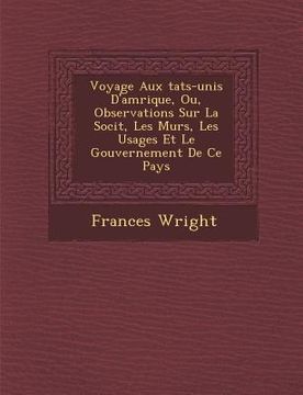 portada Voyage Aux Tats-Unis D'Am Rique, Ou, Observations Sur La Soci T, Les M Urs, Les Usages Et Le Gouvernement de Ce Pays (en Francés)