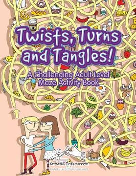 portada Twists, Turns and Tangles! A Challenging Adult Level Maze Activity Book (in English)