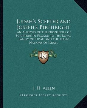 portada judah's scepter and joseph's birthright: an analysis of the prophecies of scripture in regard to the royal family of judah and the many nations of isr (en Inglés)