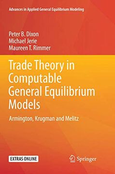 portada Trade Theory in Computable General Equilibrium Models: Armington, Krugman and Melitz (Advances in Applied General Equilibrium Modeling) (en Inglés)