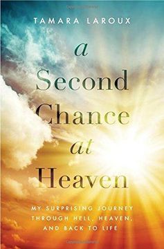 portada A Second Chance at Heaven: My Surprising Journey Through Hell, Heaven, and Back to Life (Paperback) (en Inglés)
