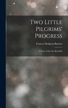 portada Two Little Pilgrims' Progress: A Story of the City Beautiful (en Inglés)