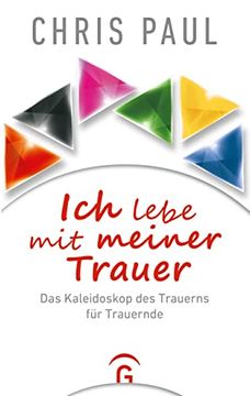 portada Ich Lebe mit Meiner Trauer: Das Kaleidoskop des Trauerns für Trauernde (en Alemán)