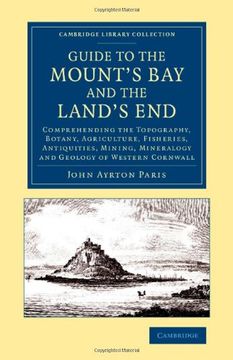 portada Guide to the Mount's bay and the Land's End: Comprehending the Topography, Botany, Agriculture, Fisheries, Antiquities, Mining, Mineralogy and Geology. - British and Irish History, 19Th Century) (en Inglés)