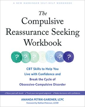 portada The Compulsive Reassurance Seeking Workbook: CBT Skills to Help You Live with Confidence and Break the Cycle of Obsessive-Compulsive Disorder