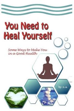 portada You Need to Heal Yourself: Some Ways to Make You in a Good Health (en Inglés)