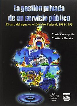 portada La gestión privada de un servicio público. El caso del agua en el Distrito Federal, 1988-1995