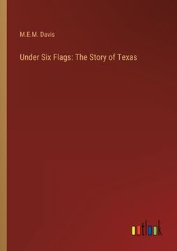 portada Under Six Flags: The Story of Texas (in English)
