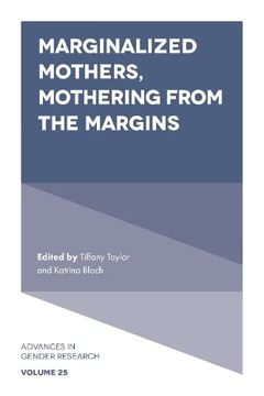 portada Marginalized Mothers, Mothering From the Margins (Advances in Gender Research, 25) (en Inglés)