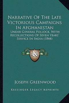 portada narrative of the late victorious campaigns in afghanistan: under general pollock, with recollections of seven years' service in india (1844) (in English)
