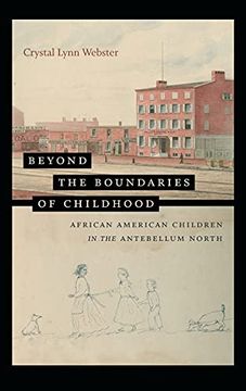 portada Beyond the Boundaries of Childhood: African American Children in the Antebellum North (The John Hope Franklin Series in African American History and Culture) 