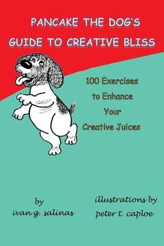 portada Pancake the Dog's Guide to Creative Bliss: 100 Ways to Awaken Your Creative Juices (en Inglés)