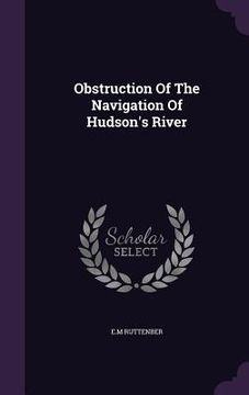 portada Obstruction Of The Navigation Of Hudson's River (en Inglés)