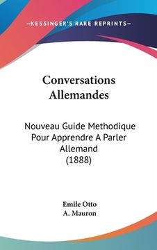 portada Conversations Allemandes: Nouveau Guide Methodique Pour Apprendre A Parler Allemand (1888) (en Francés)