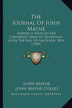 portada the journal of john mayne: during a tour on the continent upon its reopening after the fall of napoleon, 1814 (1909) (en Inglés)