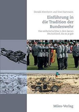portada Einführung in die Tradition der Bundeswehr: Das Soldatische Erbe in dem Besten Deutschland, das es je gab (en Alemán)