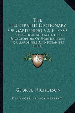 portada the illustrated dictionary of gardening v2, f to o: a practical and scientific encyclopedia of horticulture for gardeners and botanists (1901) (in English)