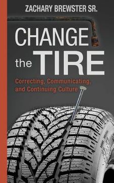 portada Change the Tire: Correcting, Communicating and Continuing Culture (en Inglés)