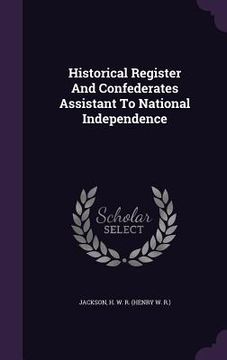 portada Historical Register And Confederates Assistant To National Independence (en Inglés)