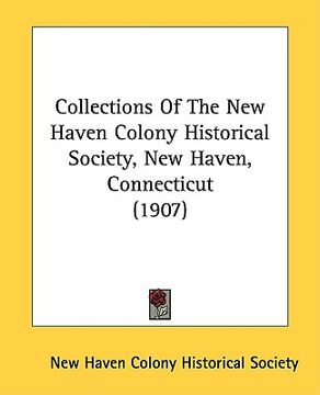 portada collections of the new haven colony historical society, new haven, connecticut (1907) (en Inglés)