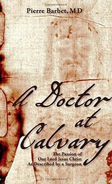 portada A Doctor at Calvary: The Passion of Our Lord Jesus Christ As Described by a Surgeon