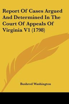 portada report of cases argued and determined in the court of appeals of virginia v1 (1798) (en Inglés)